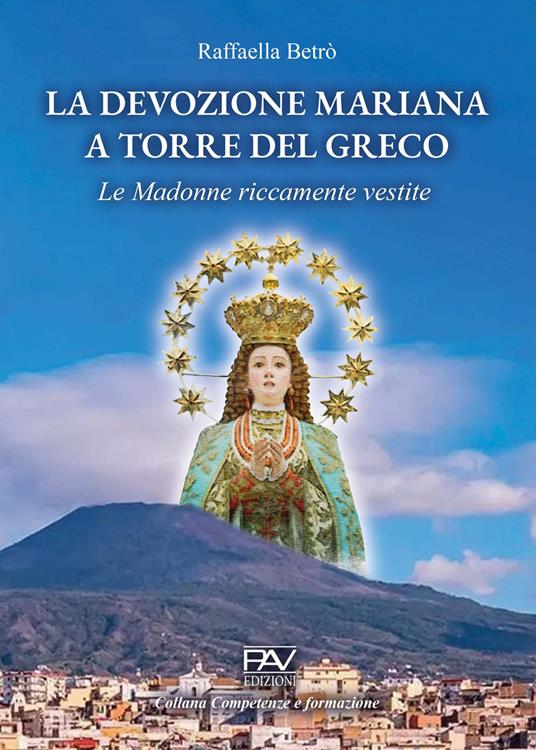 La devozione mariana a Torre del Greco. Le Madonne riccamente vestite - Raffaella Betrò - copertina