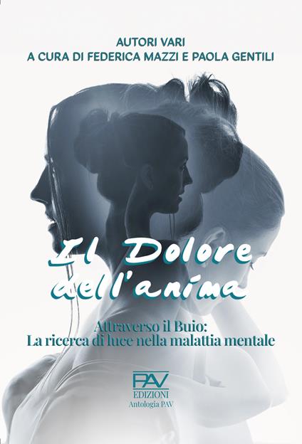 Il dolore dell'anima. Attraverso il buio: la ricerca di luce nella malattia mentale - copertina