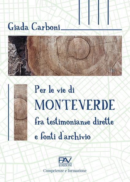 Per le vie di Monteverde. Fra testimonianze dirette e fonti d'archivio - Giada Carboni - copertina