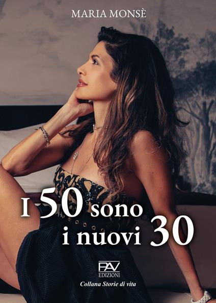 I 50 sono i nuovi 30 - Maria Monsè - copertina