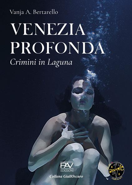 Venezia profonda. Crimini in laguna - Vanja A. Bertarello - copertina