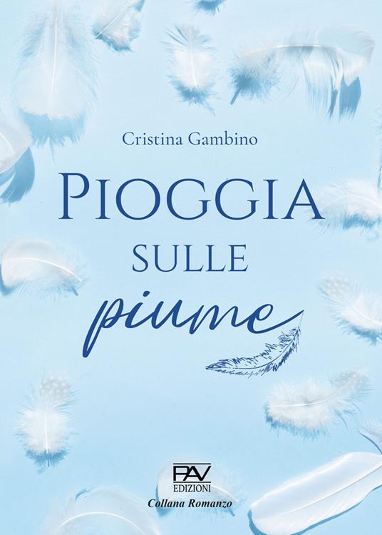 Pioggia sulle piume. Ediz. deluxe - Cristina Gambino - copertina