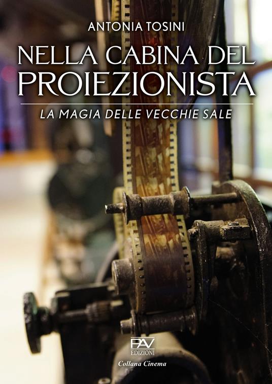 Nella cabina del proiezionista. La magia delle vecchie sale - Antonia Tosini - copertina