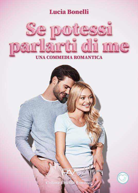 Se potessi parlarti di me. Una commedia romantica - Lucia Bonelli - copertina