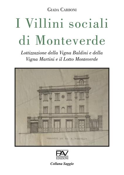 I villini sociali di Monteverde. Lottizzazione della Vigna Baldini e della Vigna Martini e il Lotto Monteverde. Ediz. deluxe - Giada Carboni - copertina