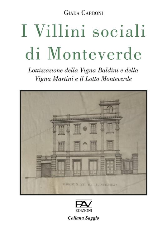 I villini sociali di Monteverde. Lottizzazione della Vigna Baldini e della Vigna Martini e il Lotto Monteverde. Ediz. deluxe - Giada Carboni - copertina