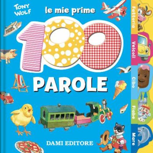 Le mie prime 100 parole. Dal pulcino al trenino - Anna Casalis - copertina