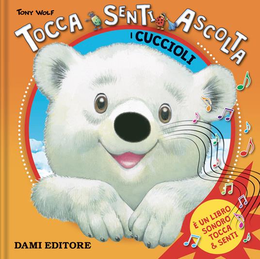 I cuccioli. Tocca senti ascolta. Ediz. a colori - Anna Casalis,Tony Wolf - copertina