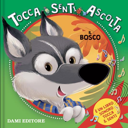 Il bosco. Tocca senti ascolta. Ediz. a colori - Silvia D'Achille - copertina