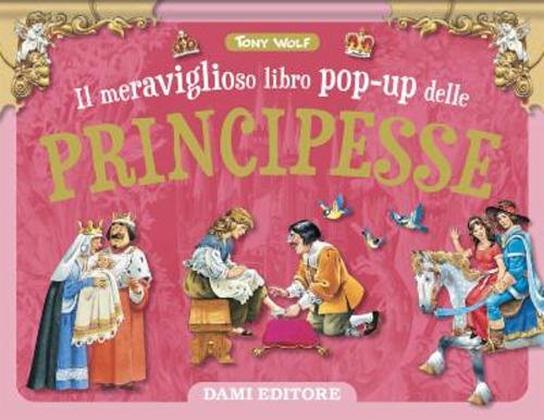 Il meraviglioso libro pop-up delle principesse. Maxi-pop. Ediz. a colori - Tony Wolf - copertina