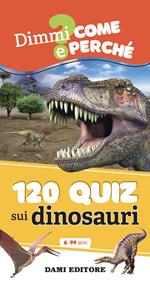 120 quiz sui dinosauri. Ediz. a colori. Ediz. a spirale