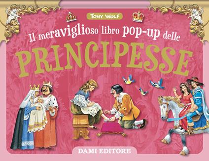 Il meraviglioso libro pop-up delle principesse. Ediz. a colori - Tony Wolf - copertina