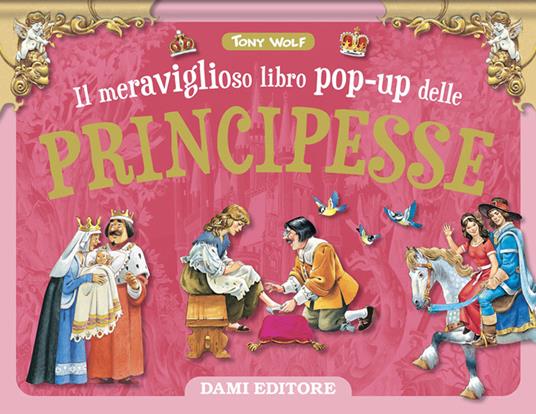 Il meraviglioso libro pop-up delle principesse. Ediz. a colori - Tony Wolf - copertina