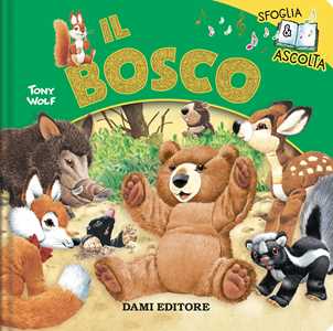 Libro Il bosco. Sfoglia & ascolta. Ediz. a colori Rosalba Troiano Tony Wolf