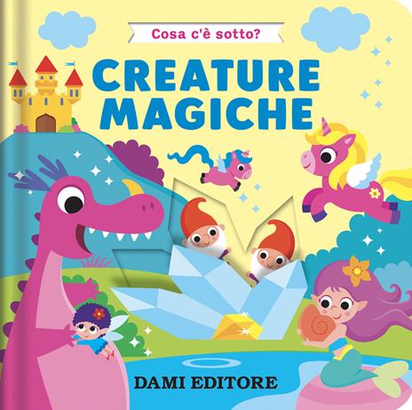 Creature magiche. Cosa c'è sotto? Ediz. a colori - Serena Vezzani - copertina