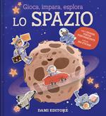 Lo spazio. Gioca, impara, esplora. Ediz. illustrata. Con Poster
