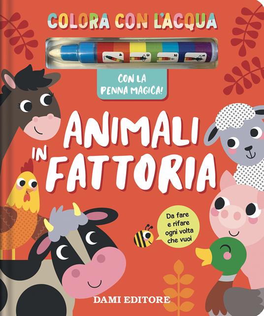 Animali in fattoria. Colora con l'acqua. Ediz. a colori. Con penna magica - copertina