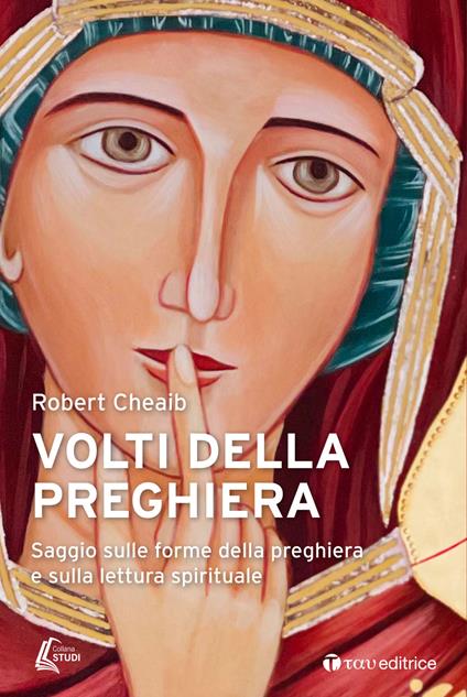 Volti della preghiera. Saggio sulle forme della preghiera e sulla lettura spirituale - Robert Cheaib - copertina