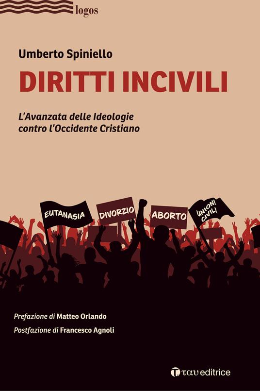 Diritti incivili. L'avanzata delle ideologie contro l'Occidente Cristiano - Umberto Spiniello - copertina