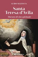 Santa Teresa d'Avila. Maestra di vita spirituale