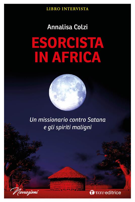 Esorcista in Africa. Un missionario contro Satana e gli spiriti maligni - Annalisa Colzi - ebook