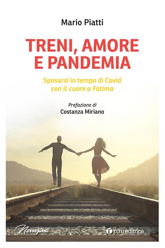 Treni, amore e pandemia. Sposarsi in tempo di Covid con il cuore a Fatima - Mario Piatti - copertina
