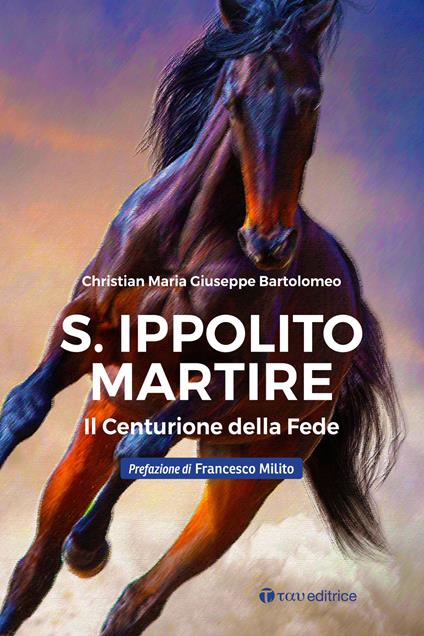 S. Ippolito martire. Il centurione della Fede - Christian Maria Giuseppe Bartolomeo - copertina