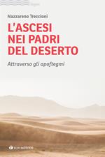 L'ascesi nei padri del deserto. Attraverso gli apoftegmi