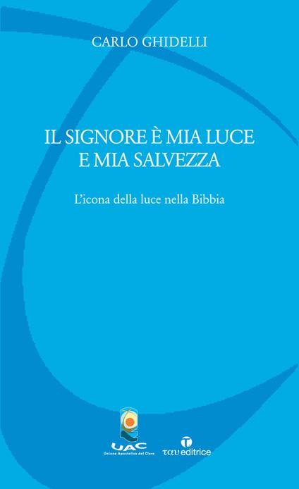 Il Signore è mia luce e mia salvezza. L'icona della luce nella Bibbia - Carlo Ghidelli - copertina