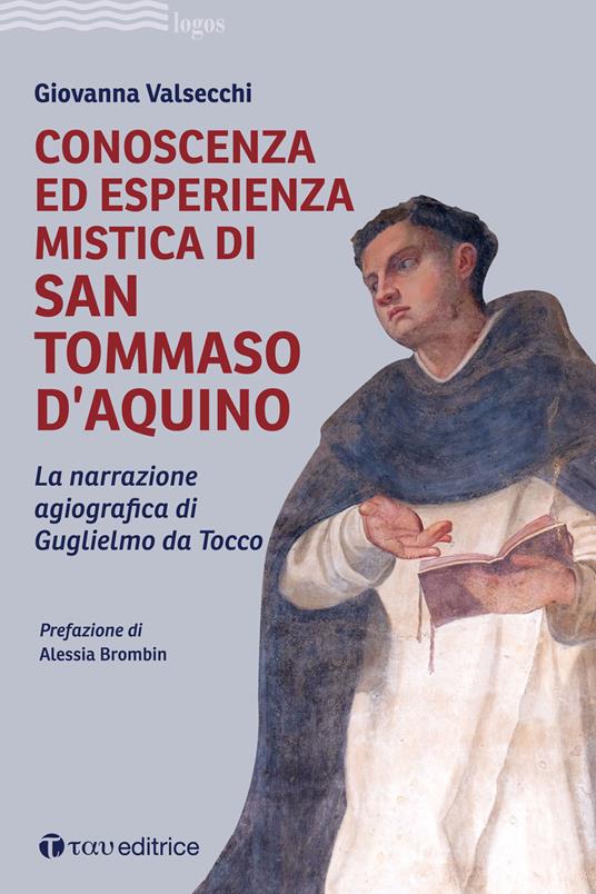 Conoscenza ed esperienza mistica di San Tommaso d’Aquino. La narrazione agiografica di Guglielmo da Tocco - Giovanna Valsecchi - copertina