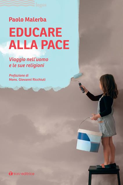 Educare alla pace. Viaggio nell'uomo e le sue religioni - Paolo Malerba - copertina