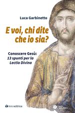 E voi, chi dite che io sia? Conoscere Gesù: 13 spunti per la Lectio Divina