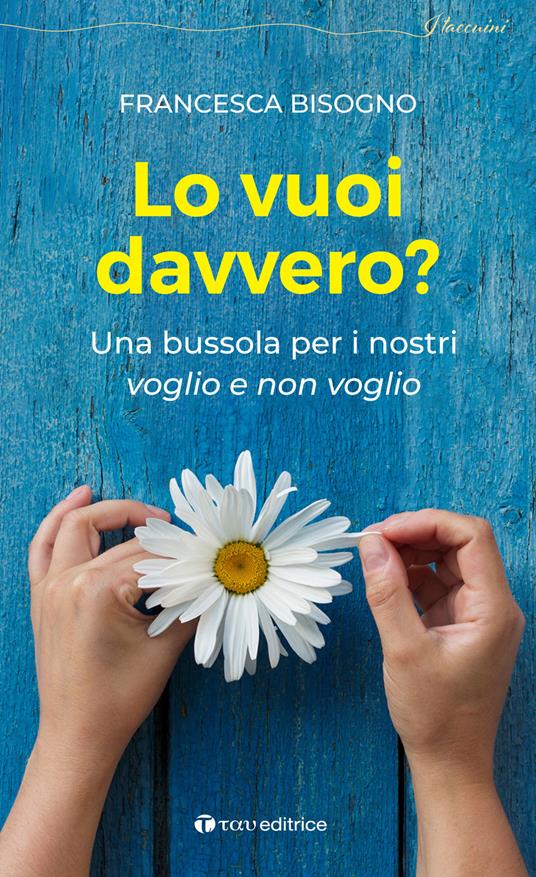 Lo vuoi davvero? Una bussola per i nostri voglio e non voglio - Francesca Bisogno - copertina