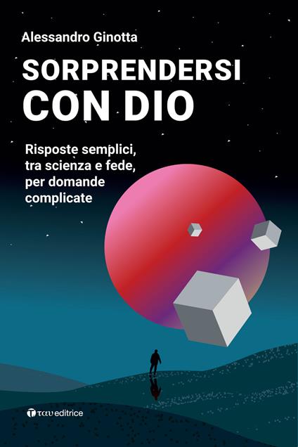 Sorprendersi con Dio. Risposte semplici, tra scienza e fede, per domande complicate. Con Contenuto digitale per download e accesso online - Alessandro Ginotta - copertina