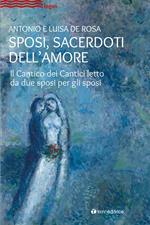 Sposi, sacerdoti dell'amore. Il Cantico dei Cantici letto da due sposi per gli sposi
