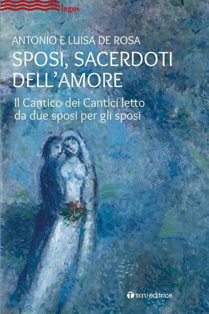 Sposi, sacerdoti dell'amore. Il Cantico dei Cantici letto da due sposi per gli sposi - Antonio De Rosa,Luisa De Rosa - ebook