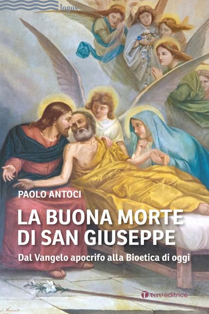 La buona morte di san Giuseppe. Dal Vangelo apocrifo alla Bioetica di oggi - Paolo Antoci - copertina