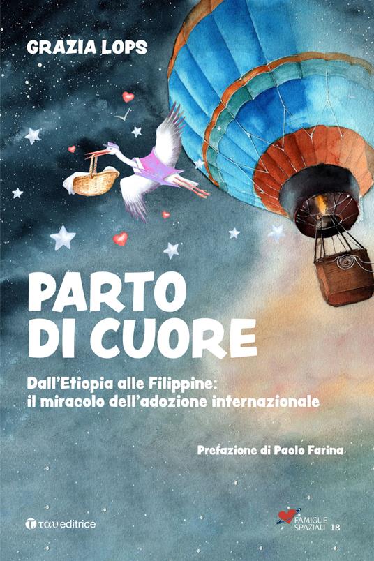 Parto di cuore. Dall’Etiopia alle Filippine: il miracolo dell’adozione internazionale - Grazia Lops - copertina