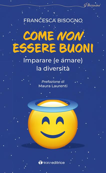 Come non essere buoni. Imparare (e amare) la diversità - Francesca Bisogno - copertina