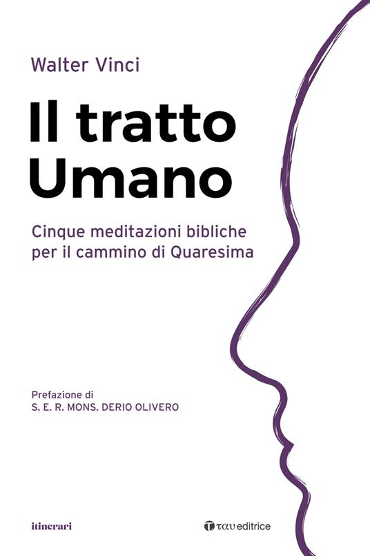 Il tratto umano. Cinque meditazioni bibliche per il cammino di Quaresima - Walter Vinci - copertina