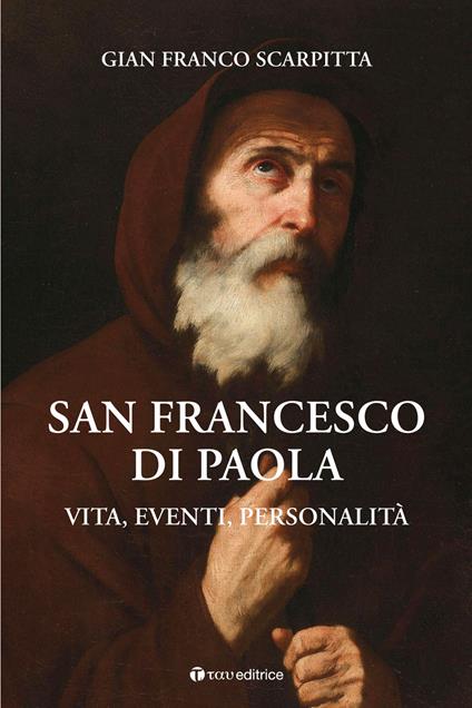San Francesco di Paola. Vita, eventi, personalità - Gian Franco Scarpitta - copertina