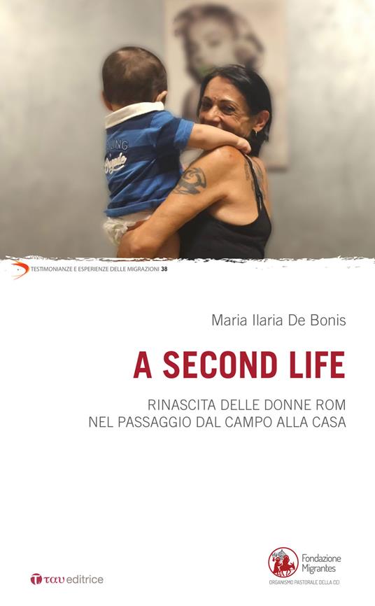 A second life. Rinascita delle donne rom nel passaggio dal campo alla casa - Maria Ilaria De Bonis - copertina