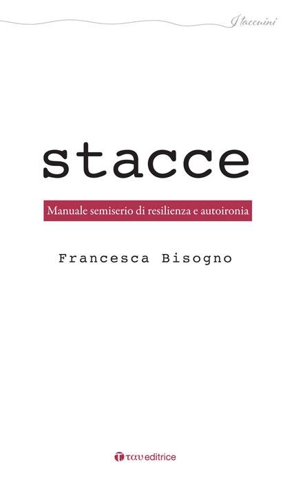 Stacce. Manuale semiserio di resilienza e autoironia - Francesca Bisogno - copertina
