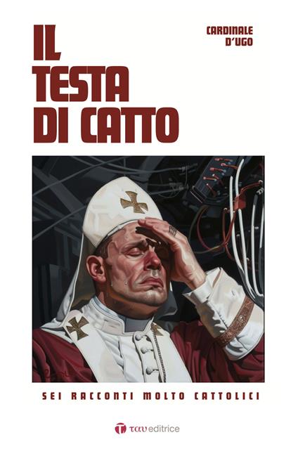 Il testa di catto. Sei racconti molto cattolici - D'Ugo Cardinale - copertina