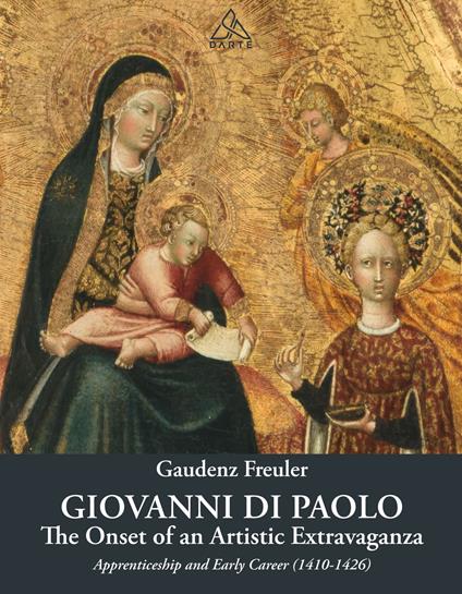 Giovanni di Paolo. The onset of an artistic extravaganza. His apprenticeship and early career (1410-1426) - Gaudenz Freuler - copertina