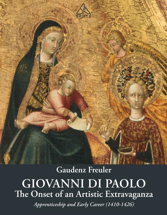Giovanni di Paolo. The onset of an artistic extravaganza. His apprenticeship and early career (1410-1426) - Gaudenz Freuler - copertina