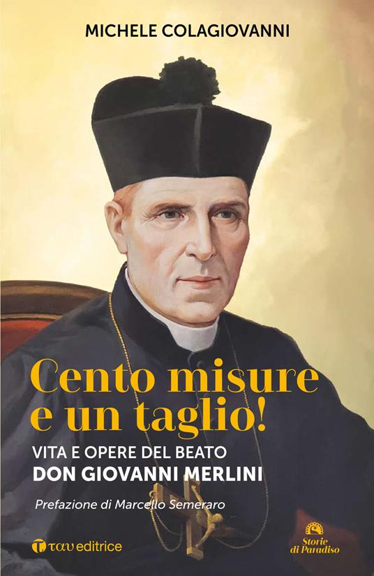Cento misure e un taglio! Vita e opere del beato don Giovanni Merlini - Michele Colagiovanni - copertina