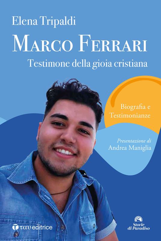 Marco Ferrari. Testimone della gioia cristiana. Biografia e testimonianze - Elena Tripaldi - copertina