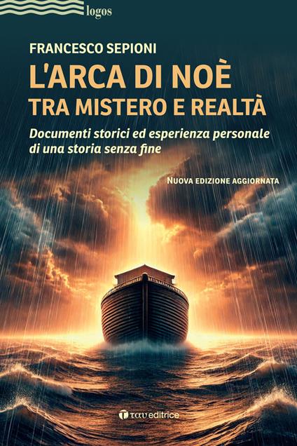 L'Arca di Noè tra mistero e realtà. Documenti storici ed esperienza personale di una storia senza fine. Nuova ediz. - Francesco Sepioni - copertina