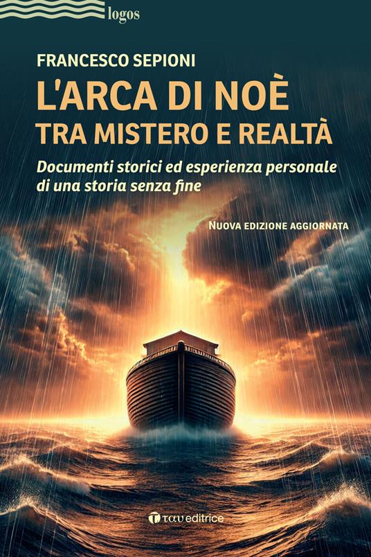 L'Arca di Noè tra mistero e realtà. Documenti storici ed esperienza personale di una storia senza fine. Nuova ediz. - Francesco Sepioni - copertina